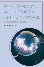 Science Fiction and the Ethics of Artificial Wombs: Reproductive Futures