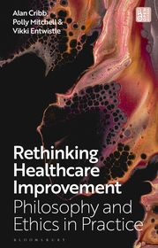 Rethinking Healthcare Improvement: Philosophy and Ethics in Practice