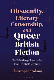 Obscenity, Literary Censorship and Queer British Fiction: The Publishing Closet in the Mid-Twentieth Century