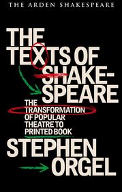 The Texts of Shakespeare: The Transformation of Popular Theatre to Printed Book