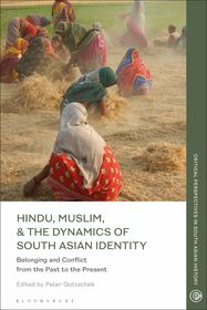 Hindu, Muslim, & the Dynamics of Identity in South Asia: Belonging and Conflict from the Past to the Present