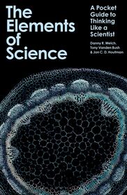 The Elements of Science: A Pocket Guide to Thinking Like a Scientist