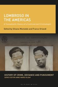 Lombroso in the Americas: A Transatlantic History of a Controversial Criminologist