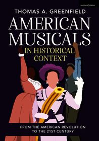 American Musicals in Historical Context: From the American Revolution to the 21st Century