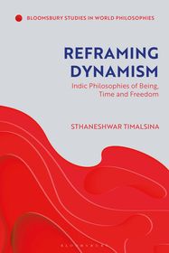 Reframing Dynamism: Indic Philosophies of Being, Time, and Freedom
