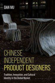 Chinese Independent Product Designers: Tradition, Innovation, and Cultural Identity in the Global Market