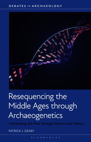 Resequencing the Middle Ages through Archaeogenetics: Interpreting the Past through Science and History