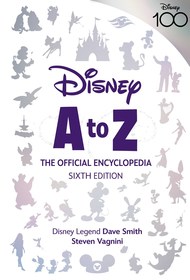 Disney A to Z: The Official Encyclopedia, Sixth Edition: The Official Encyclopedia, Sixth Edition Disney A to Z: The Official Encyclopedia, Sixth Edition: The Official Encyclopedia, Sixth Edition