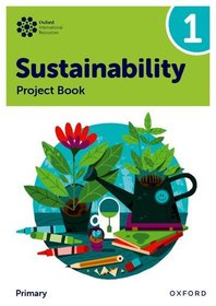 Oxford International Sustainability: Project Book 1 (Primary) Oxford International Sustainability: Project Book 1 (Primary)