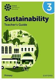 Oxford International Sustainability: Teacher's Guide 3 (Primary) Oxford International Sustainability: Teacher's Guide 3 (Primary)