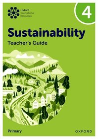 Oxford International Sustainability: Teacher's Guide 4 (Primary) Oxford International Sustainability: Teacher's Guide 4 (Primary)