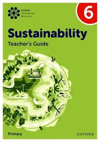 Oxford International Sustainability: Teacher's Guide 6 (Primary) Oxford International Sustainability: Teacher's Guide 6 (Primary)