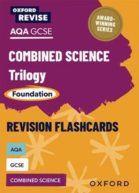 Oxford Revise: AQA GCSE Combined Science Trilogy Foundation Revision Flashcards Oxford Revise: AQA GCSE Combined Science Trilogy Foundation Revision Flashcards