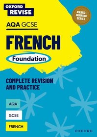 Oxford Revise: AQA GCSE French Foundation Complete Revision and Practice Oxford Revise: AQA GCSE French Foundation Complete Revision and Practice