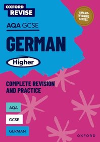 Oxford Revise: AQA GCSE German Higher Complete Revision and Practice Oxford Revise: AQA GCSE German Higher Complete Revision and Practice