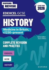 Oxford Revise: Edexcel GCSE History: Medicine in Britain, c1250-present Complete Revision and Practice (Exams from 2026) Oxford Revise: Edexcel GCSE History: Medicine in Britain, c1250-present Complete Revision and Practice (Exams from 2026)