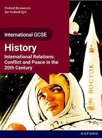 OxfordAQA International GCSE History (9245): International Relations: Conflict and Peace in the 20th Century Student Book: International Relations: Conflict and Peace in the 20th Century