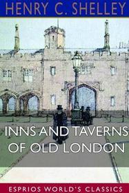 Inns and Taverns of Old London (Esprios Classics) Inns and Taverns of Old London (Esprios Classics)