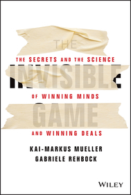 The Invisible Game ? The Secrets and the Science of Winning Minds and Winning Deals: The Secrets and the Science of Winning Minds and Winning Deals The Invisible Game ? The Secrets and the Science of Winning Minds and Winning Deals: The Secrets and the Science of Winning Minds and Winning Deals