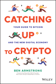 Catching Up to Crypto: Your Guide to Bitcoin and t he New Digital Economy: Your Guide to Bitcoin and the New Digital Economy