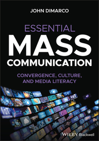 Essential Mass Communication: Convergence, Culture , and Media Literacy
