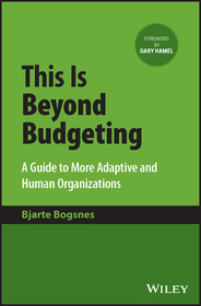 This Is Beyond Budgeting ? A Guide to More Adaptive and Human Organizations: A Guide to More Adaptive and Human Organizations