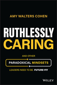 Ruthlessly Caring ? And Other Paradoxical Mindsets  Leaders Need to be Future?Fit