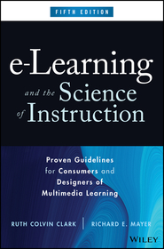 e?Learning and the Science of Instruction: Proven Guidelines for Consumers and Designers of Multimedia Learning e?Learning and the Science of Instruction: Proven Guidelines for Consumers and Designers of Multimedia Learning