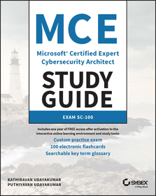 MCE Microsoft Certified Expert Cybersecurity Architect Study Guide ? Exam SC?100: Exam SC-100 MCE Microsoft Certified Expert Cybersecurity Architect Study Guide ? Exam SC?100: Exam SC-100