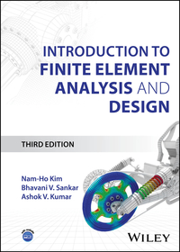 Introduction to Finite Element Analysis and Design , 3rd Edition