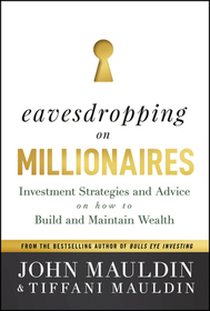 Eavesdropping on Millionaires – Investment Strategies and Advice on How to Build and Maintain Wealth