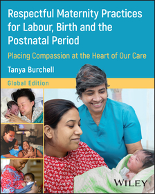 Respectful Maternity Practices for Labour, Birth and the Postnatal Period: Placing Compassion at the Heart of Our Care
