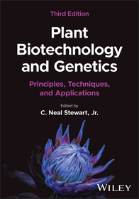 Plant Biotechnology and Genetics: Principles, Tech niques, and Applications, 3rd Edition: Principles, Techniques, and Applications