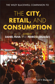 The Wiley Blackwell Companion to the City, Retail,  and Consumption