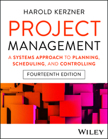 Project Management – A Systems Approach to Planning, Scheduling, and Controlling, 14th Edition: A Systems Approach to Planning, Scheduling, and Controlling