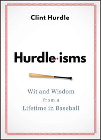 Hurdle–isms: Wit and Wisdom from a Lifetime in Bas eball: Wit and Wisdom from a Lifetime in Baseball