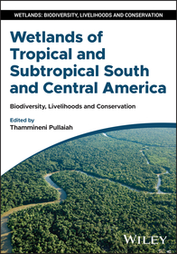 Wetlands of Tropical and Subtropical South and Cen tral America: Biodiversity, Livelihoods and Conser vation: Biodiversity, Livelihoods and Conservation