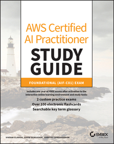 AWS Certified AI Practitioner Study Guide: Foundational (AIF–C01) Exam