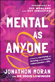 Mental As Anyone – A Toolkit for Surviving and Thriving on the Chaotic Rollercoaster of Life: A Toolkit for Surviving and Thriving on the Chaotic Rollercoaster of Life Mental As Anyone – A Toolkit for Surviving and Thriving on the Chaotic Rollercoaster of Life: A Toolkit for Surviving and Thriving on the Chaotic Rollercoaster of Life
