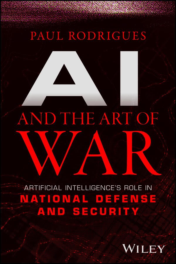 AI and the Art of War: Artificial Intelligence′s R ole in National Defense and Security: Artificial Intelligence′s Role in National Defense and Security