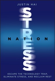 Stress Nation: Escape the Technology Trap, Elimina te Stress, and Reclaim Rest: Escape the Technology Trap, Eliminate Stress, and Reclaim Rest