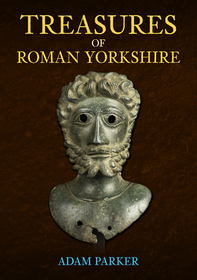 Treasures of Roman Yorkshire Treasures of Roman Yorkshire