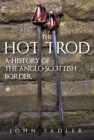 The Hot Trod: A History of the Anglo-Scottish Border The Hot Trod: A History of the Anglo-Scottish Border