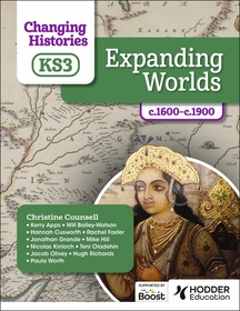 Changing Histories for KS3: Expanding Worlds, c.1600–c.1870 Changing Histories for KS3: Expanding Worlds, c.1600–c.1870