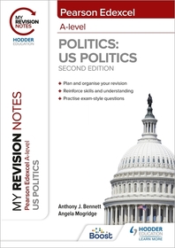 My Revision Notes: Pearson Edexcel A Level Politics: US Politics: Second Edition My Revision Notes: Pearson Edexcel A Level Politics: US Politics: Second Edition