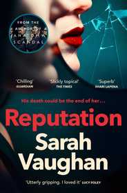 Reputation: the thrilling novel from the bestselling author of Anatomy of a Scandal