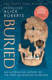 Buried: An alternative history of the first millennium in Britain Buried: An alternative history of the first millennium in Britain