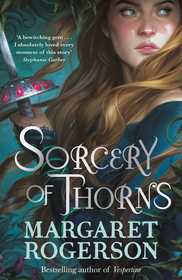 Sorcery of Thorns: Heart-racing fantasy from the New York Times bestselling author of An Enchantment of Ravens Sorcery of Thorns: Heart-racing fantasy from the New York Times bestselling author of An Enchantment of Ravens