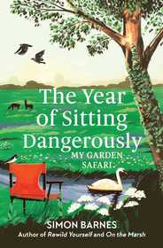 The Year of Sitting Dangerously: My Garden Safari