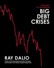 Principles for Navigating Big Debt Crises Principles for Navigating Big Debt Crises